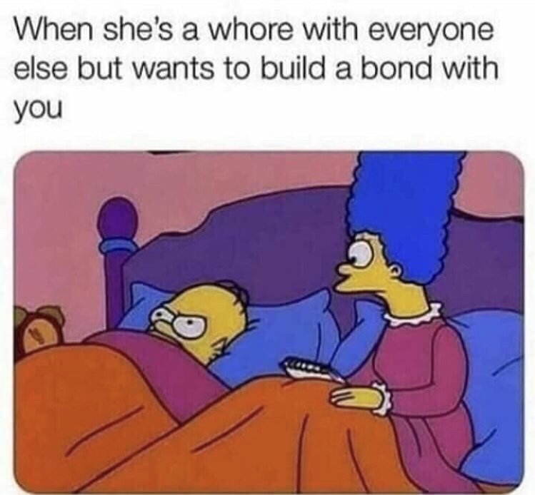 she a hoe with everyone else meme - When she's a whore with everyone else but wants to build a bond with you