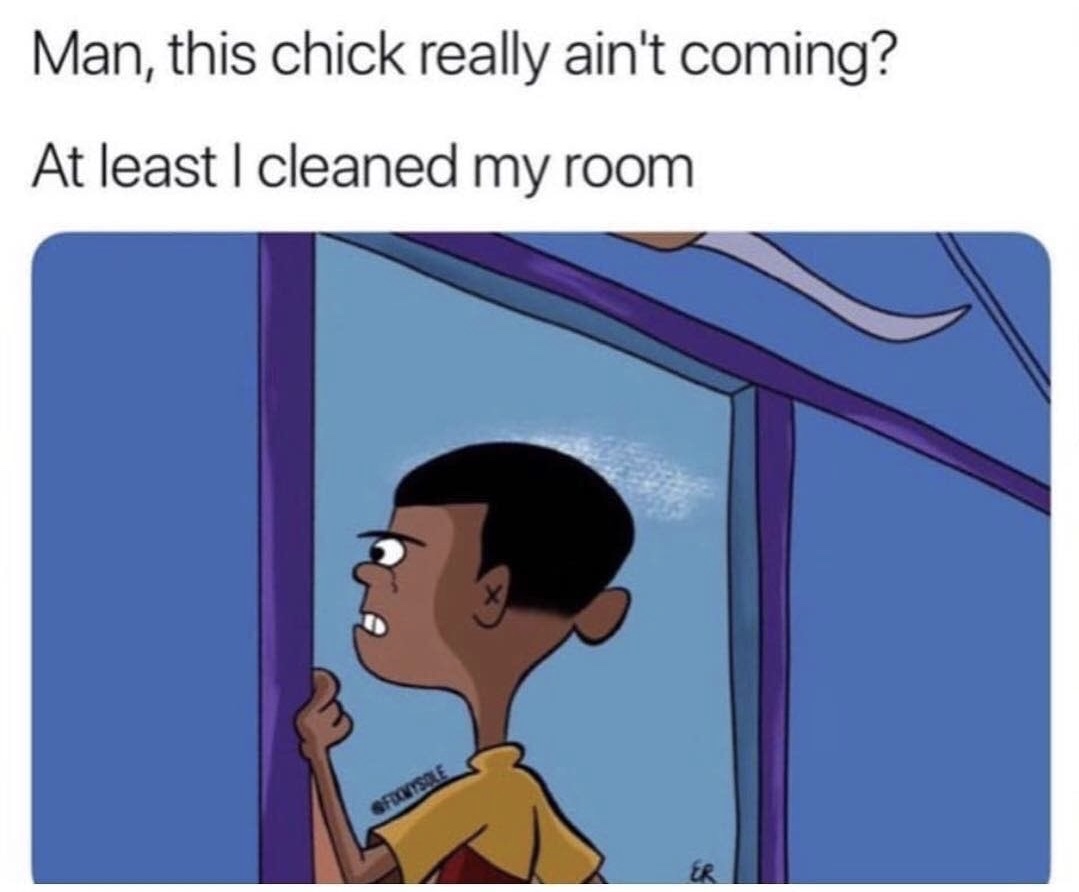 black rolf meme - Man, this chick really ain't coming? At least I cleaned my room
