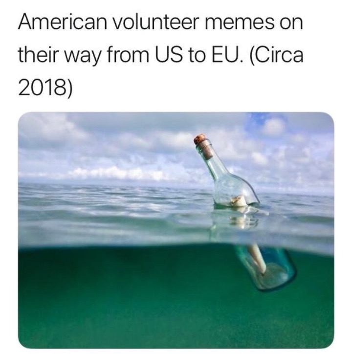 message in a bottle - American volunteer memes on their way from Us to Eu. Circa 2018