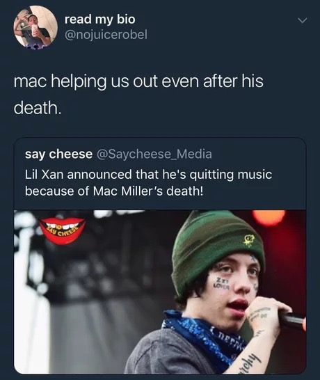 memes - lil xan - read my bio mac helping us out even after his death. say cheese Lil Xan announced that he's quitting music because of Mac Miller's death! Love net huol