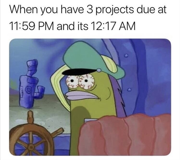 memes - lol memes - When you have 3 projects due at and its