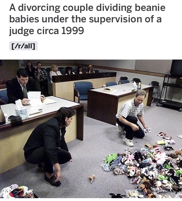 memes - beanie baby divorce meme - A divorcing couple dividing beanie babies under the supervision of a judge circa 1999 rall
