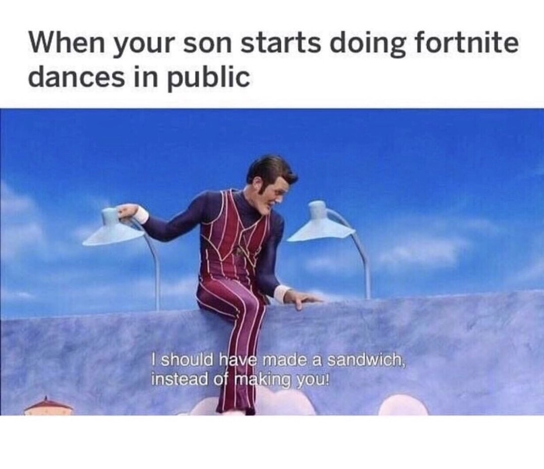memes - kodak easyshare software - When your son starts doing fortnite dances in public I should have made a sandwich, instead of making you!