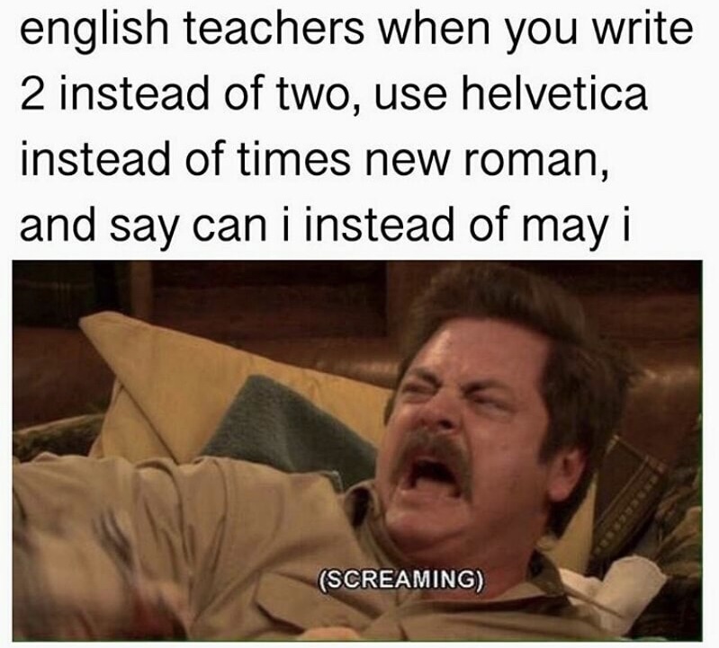 memes - parks and rec reaction - english teachers when you write 2 instead of two, use helvetica instead of times new roman, and say can i instead of may i Screaming