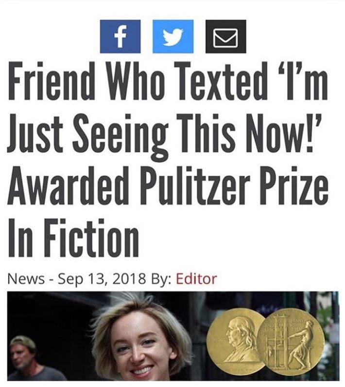 memes - human behavior - Friend Who Texted I'm Just Seeing This Now! Awarded Pulitzer Prize In Fiction News By Editor