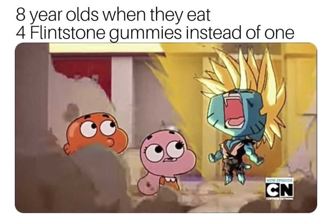 memes - cartoon network - 8 year olds when they eat 4 Flintstone gummies instead of one New Episode Cn