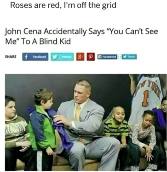 john cena says you can t see me to a blind kid - Roses are red, I'm off the grid John Cena Accidentally Says "You Can't See Me" To A Blind Kid