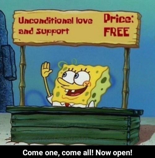 wholesome memes spongebob - Unconditional love Price and support Free Come one, come all! Now open!
