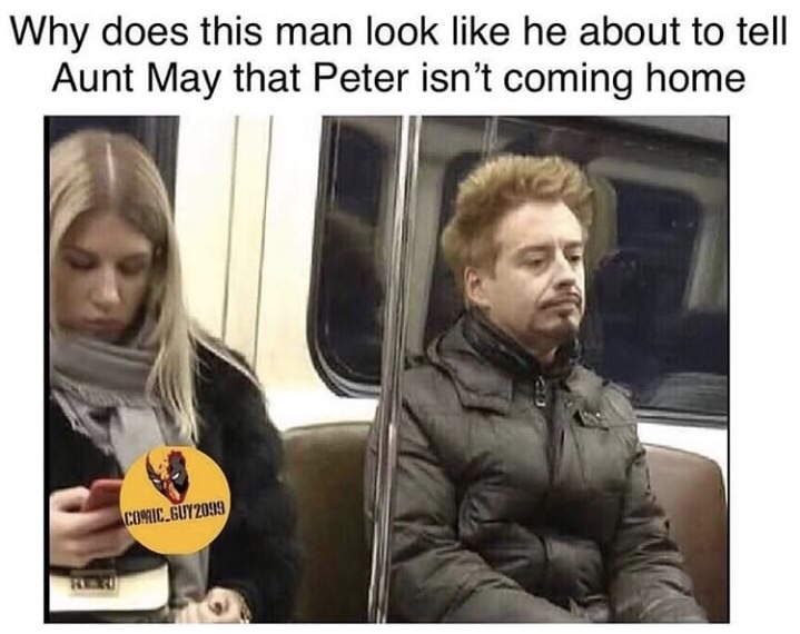 memes tony stark avengers 4 - Why does this man look he about to tell Aunt May that Peter isn't coming home Comic GUY2099