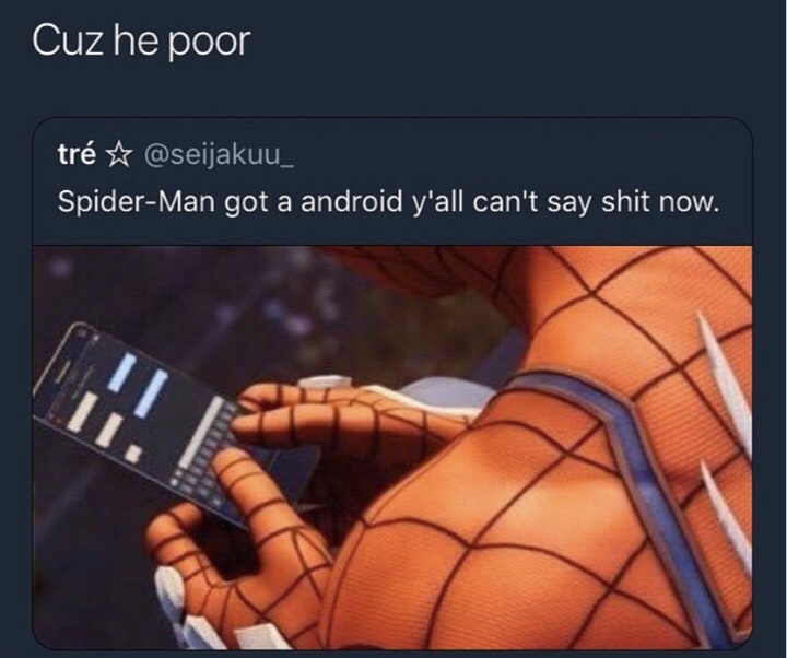 spider man grindr - Cuz he poor tr SpiderMan got a android y'all can't say shit now.