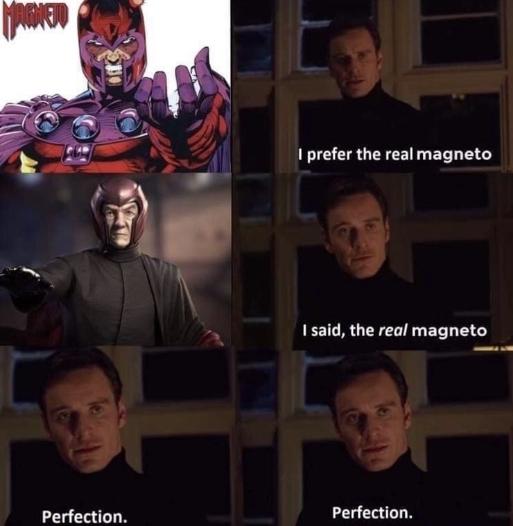 magneto perfection - I prefer the real magneto I said, the real magneto Perfection. Perfection.
