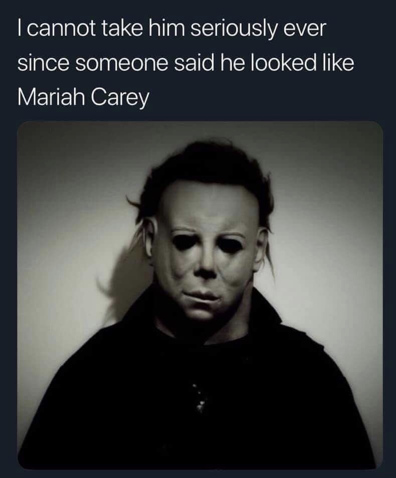 michael myers looks like mariah carey - I cannot take him seriously ever since someone said he looked Mariah Carey