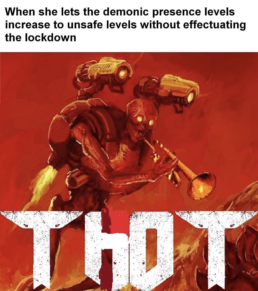 doom memes reddit - When she lets the demonic presence levels increase to unsafe levels without effectuating the lockdown Tho T