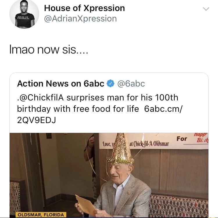 media - Spermaer House of Xpression Imao now sis.... Action News on 6abc . surprises man for his 100th birthday with free food for life 6abc.cm 2QV9EDJ Happ For Bith love, Wa at ChickfilA Oldsmar Oldsmar, Florida