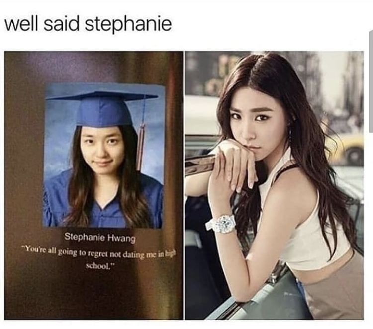 tiffany snsd meme - well said stephanie Stephanie Hwang You're all going to regret not dating me in school."