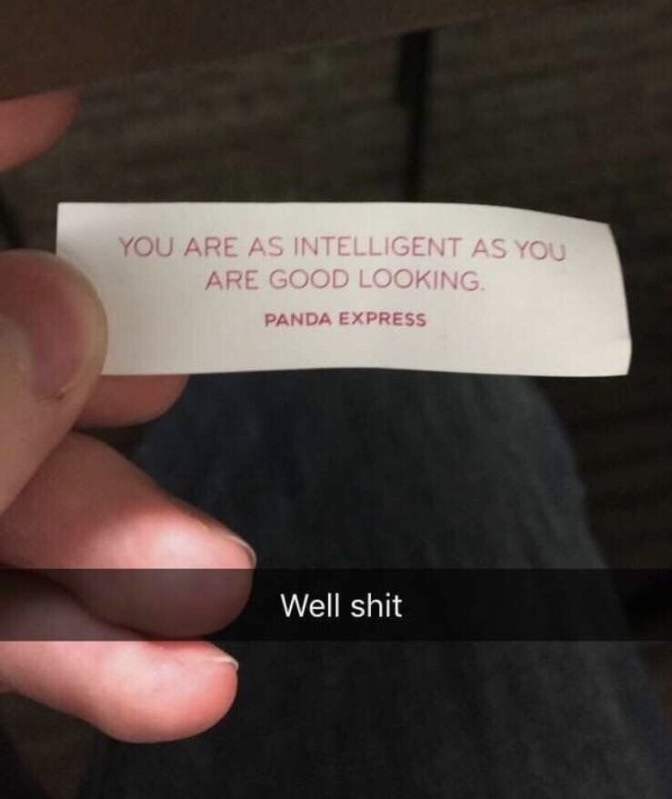 drew the short straw - You Are As Intelligent As You Are Good Looking. Panda Express Well shit