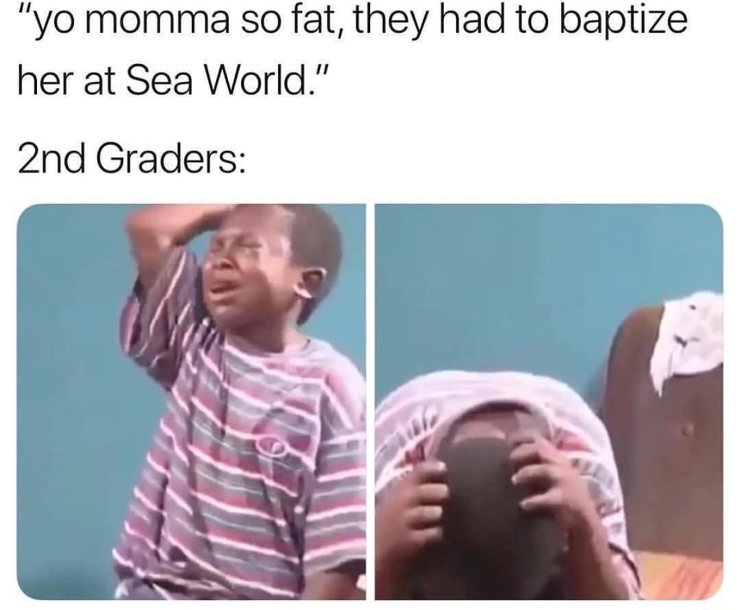 memes - crying kid with knife meme - "yo momma so fat, they had to baptize her at Sea World." 2nd Graders