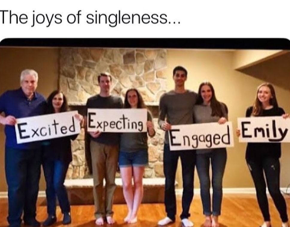 memes - we feel you emily - The joys of singleness... Excited Expecting Engaged Emily