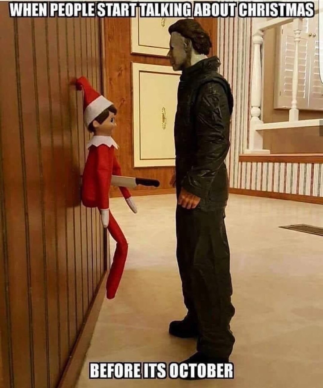 memes - michael myers elf on the shelf meme - When People Start Talking About Christmas Before Its October