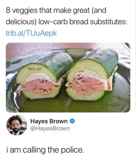 memes - breadless sandwiches - 8 veggies that make great and delicious lowcarb bread substitutes trib.alTUuAepk Hayes Brown Brown i am calling the police.