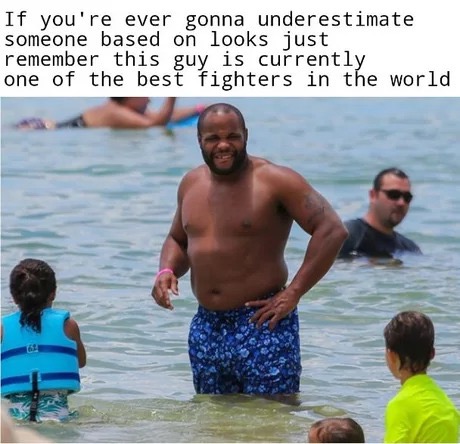 daniel cormier usada meme - If you're ever gonna underestimate someone based on looks just remember this guy is currently one of the best fighters in the world