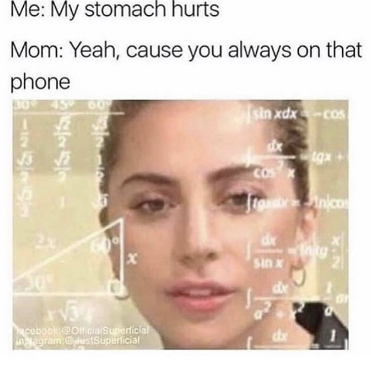 my stomach hurts meme - Me My stomach hurts Mom Yeah, cause you always on that phone sin xdx Cos dx10x Lokas hcebook instagram Superficial