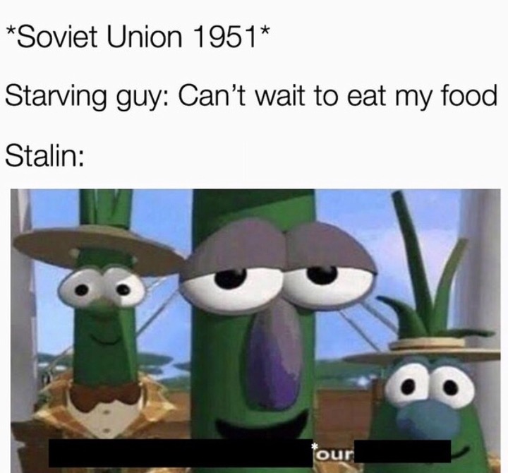 allow us to introduce ourselves memes - Soviet Union 1951 Starving guy Can't wait to eat my food Stalin our