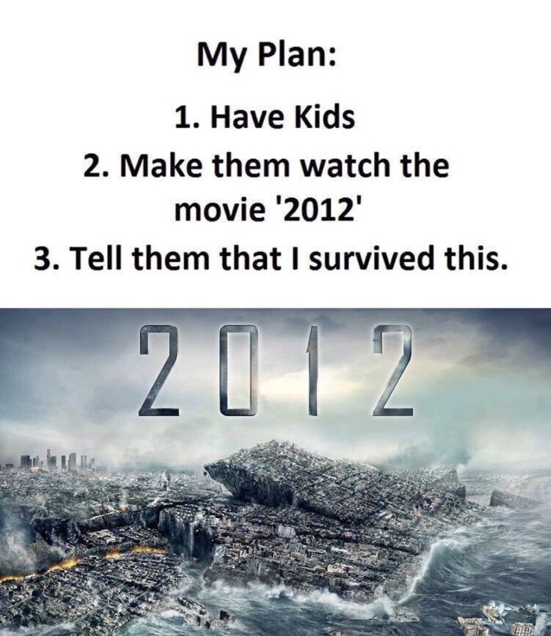 Meme about having kids, taking them to see 2012, then telling them you survived it