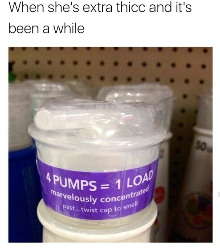 4 pumps 1 load meme