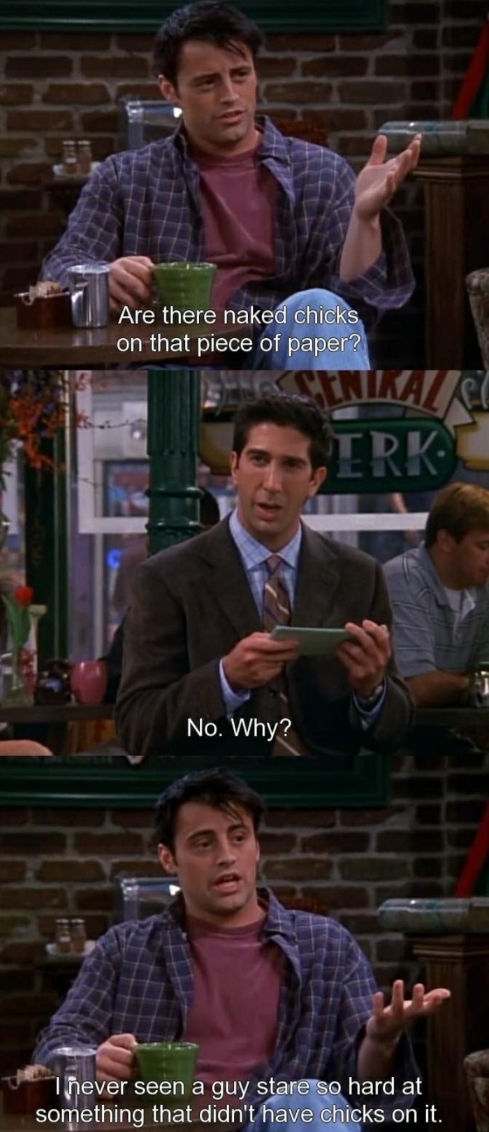 Friends meme of Joey asking why Ross is staring at a piece of paper with no naked chicks on it.