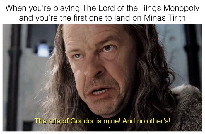 rule of gondor is mine and no others - When you're playing The Lord of the Rings Monopoly and you're the first one to land on Minas Tirith The rule of Gondor is mine! And no other's!