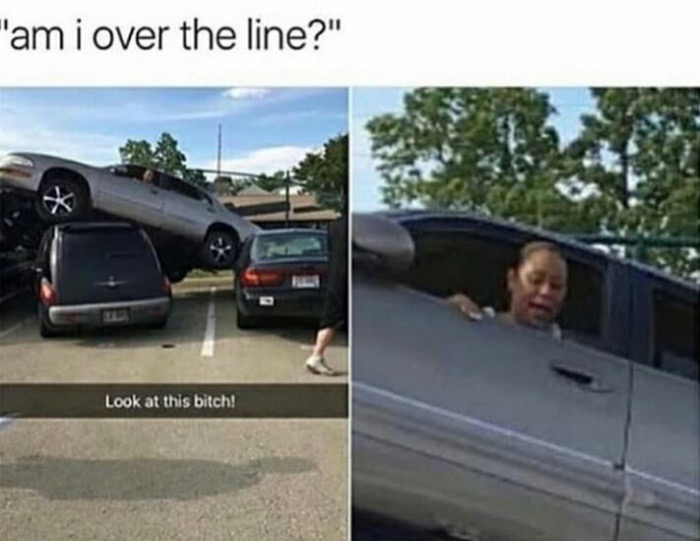 car accident meme - "'am i over the line?" Look at this bitch!