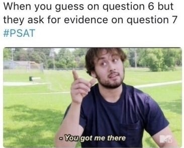 memes - anxiety meme - When you guess on question 6 but they ask for evidence on question 7 You got me there