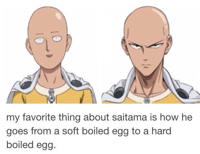 memes - saitama one punch man characters - my favorite thing about saitama is how he goes from a soft boiled egg to a hard boiled egg.