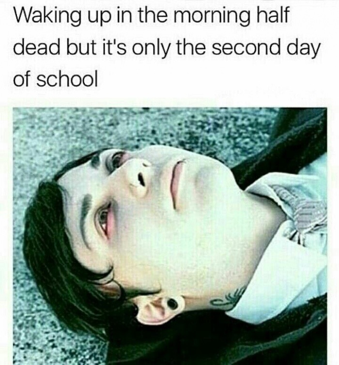 meme steam - waking up for school meme - Waking up in the morning half dead but it's only the second day of school