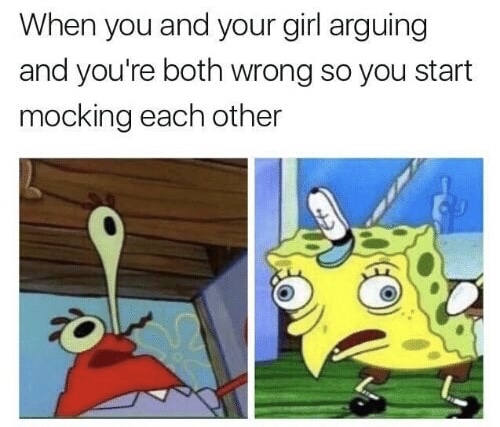 meme steam - spongebob meme mocking each other - When you and your girl arguing and you're both wrong so you start mocking each other