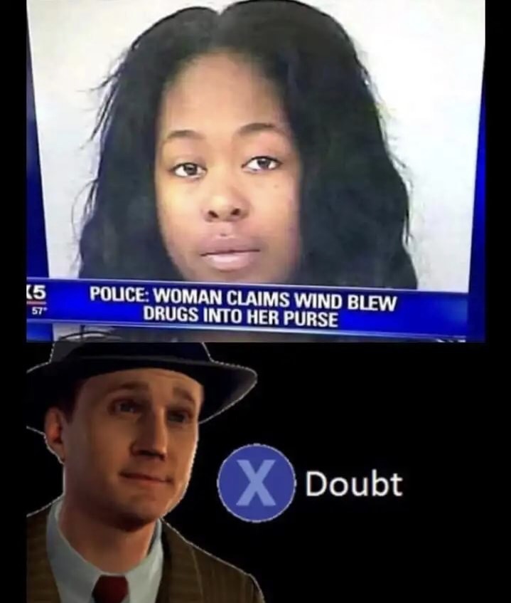 meme steam - press x to doubt imgur - Pouce Woman Claims Wind Blew Drugs Into Her Purse X Doubt