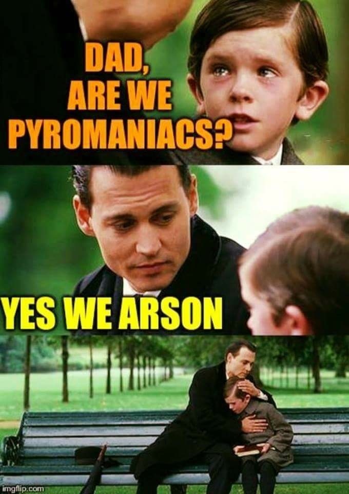 meme steam - finding neverland - Dad, Are We Pyromaniacs? Yes We Arson imgflip.com