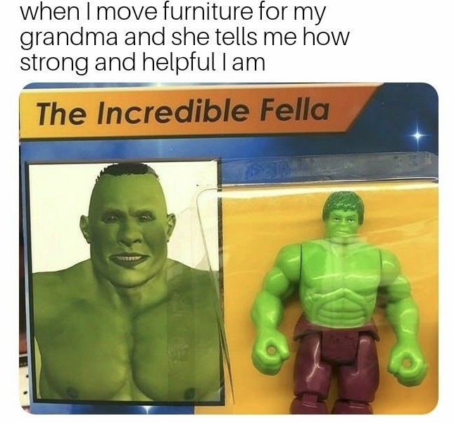 memes - funny fake toys - when I move furniture for my grandma and she tells me how strong and helpfullam The Incredible Fella