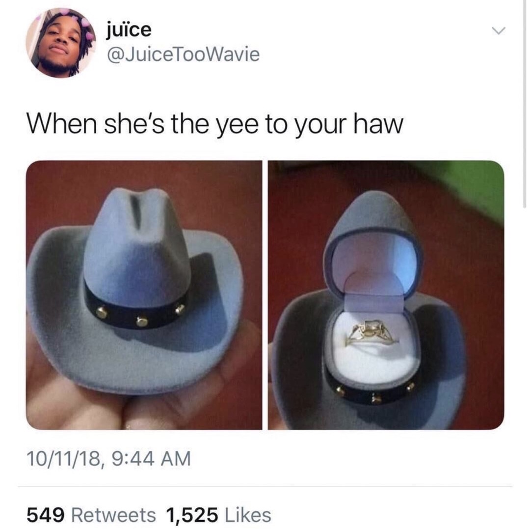 memes - she's the yee to your haw - juce When she's the yee to your haw 101118, 549 1,525