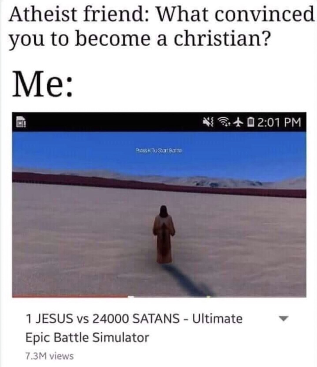 memes - sky - Atheist friend What convinced you to become a christian? Me Na B653XTOS 1 Jesus vs 24000 Satans Ultimate Epic Battle Simulator 7.3M views