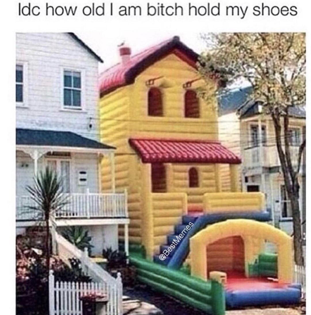 memes - don t care how old i am hold my shoes - Idc how old I am bitch hold my shoes Memes