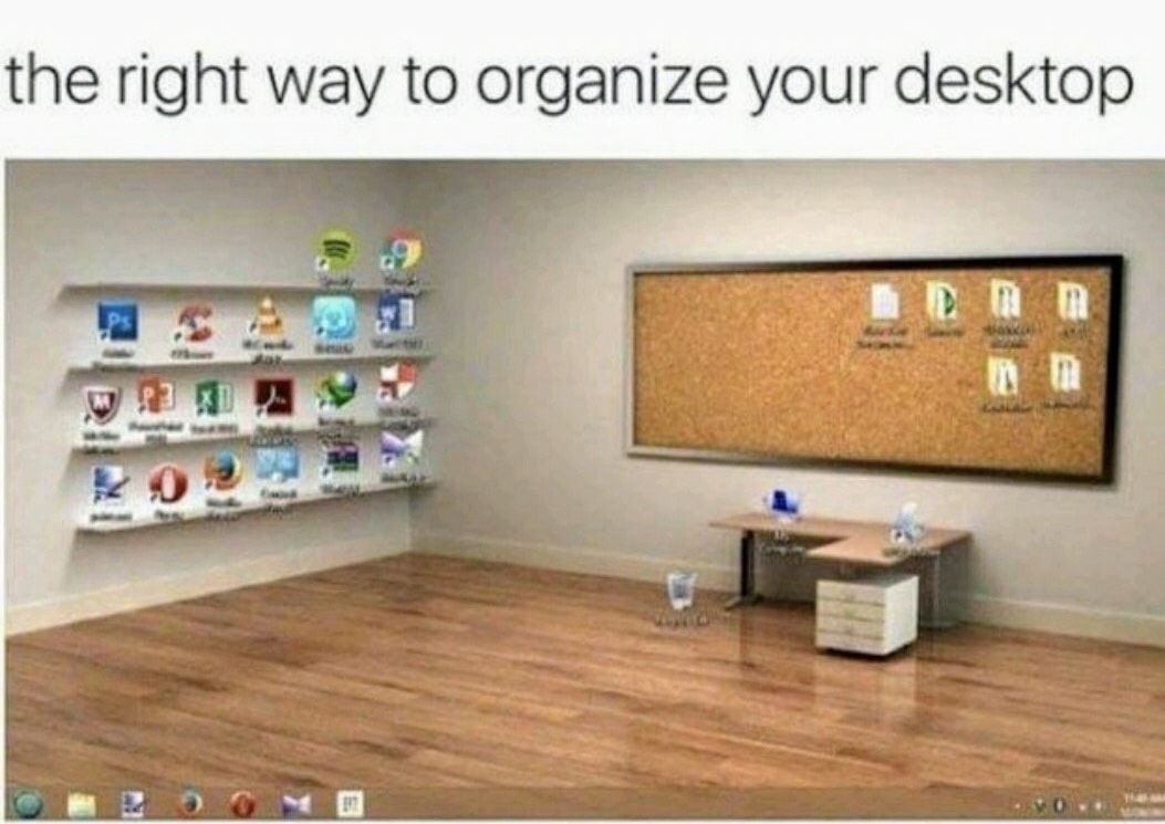 memes - right way to organize your desktop - the right way to organize your desktop