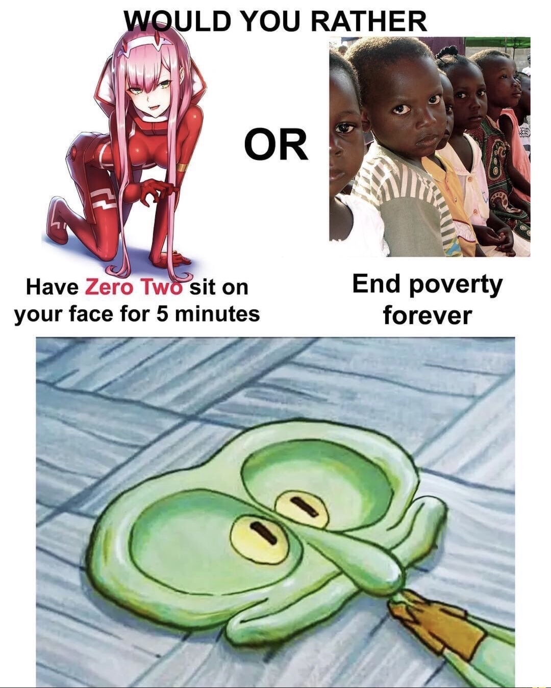 memes - sad african children - Would You Rather Have Zero Two sit on your f...