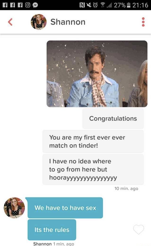 memes - welcome to tinder memes - N O .27%. Shannon Congratulations You are my first ever ever match on tinder! I have no idea where to go from here but hoorayyyyyyyyyyyyyyy 10 min. ago We have to have sex Its the rules Shannon 1 min. ago