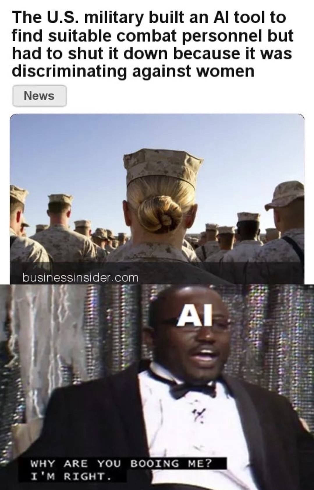 memes - you booing me i m right meme - The U.S. military built an Al tool to find suitable combat personnel but had to shut it down because it was discriminating against women News businessinsider.com Why Are You Booing Me? I'M Right.