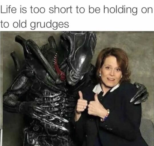memes - life is short to hold grudges alien - Life is too short to be holding on to old grudges