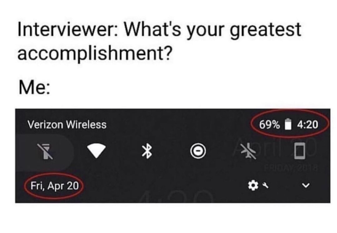 4 20 69 meme - Interviewer What's your greatest accomplishment? Me Verizon Wireless 69% Fri, Apr 20