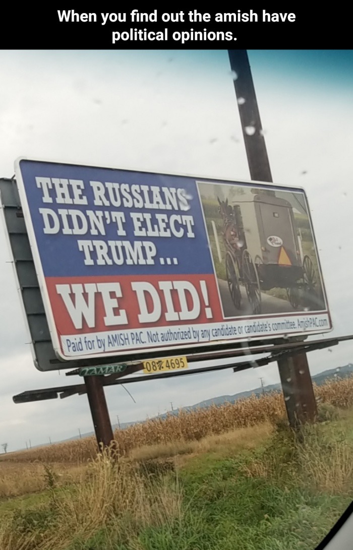 billboard - When you find out the amish have political opinions. The Russlans Didn'T Elect Trump... We Did! I Paid for by Amish Pac. Not authorized by any candidate or candidate's committee AmishPAC.com ZAMAR087.4695
