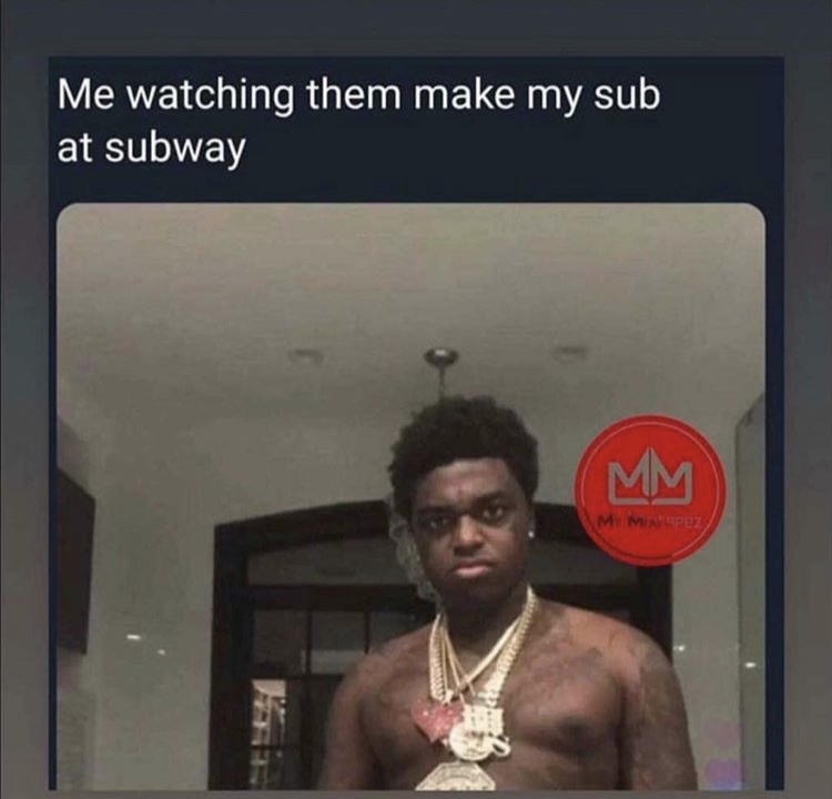 meme stream - fat kodak - Me watching them make my sub at subway Mm My Mvepez 02